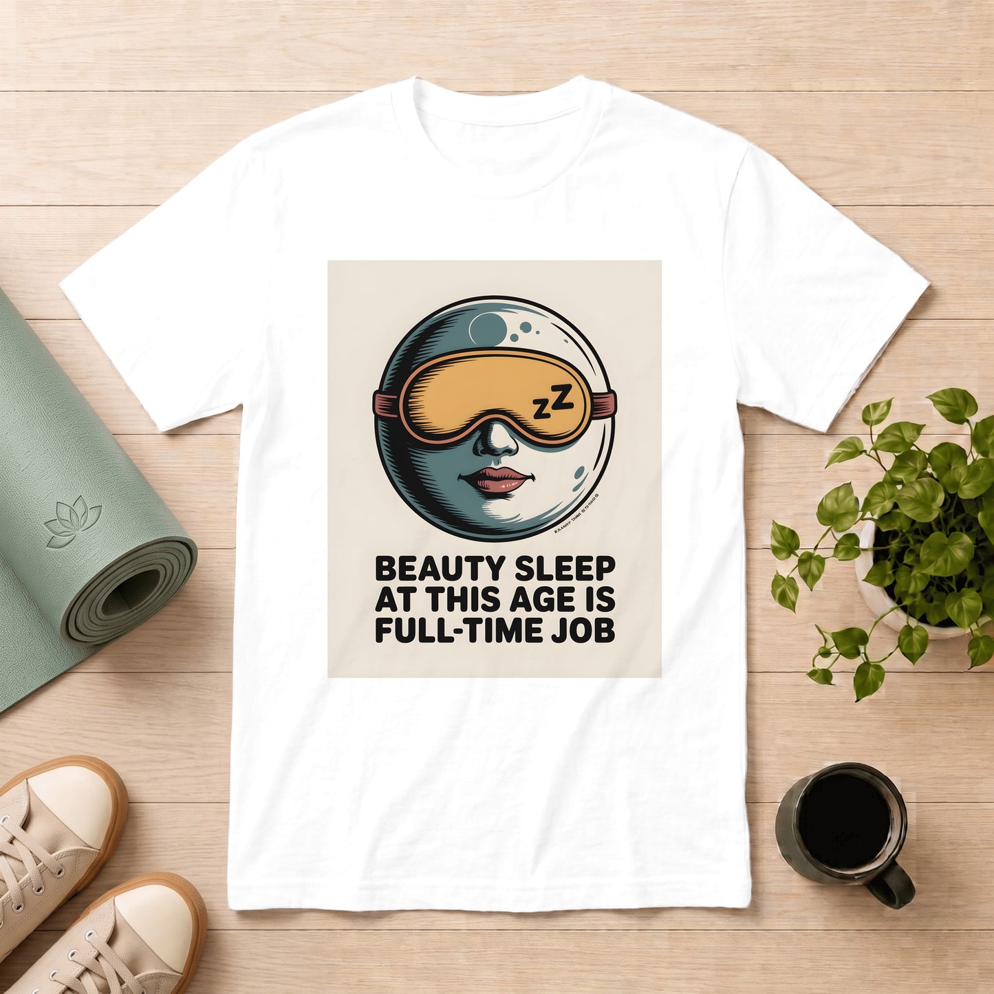 Beauty Sleep T-Shirt — “Beauty Sleep At This Age Is Full-Time Job” Graphic Tee