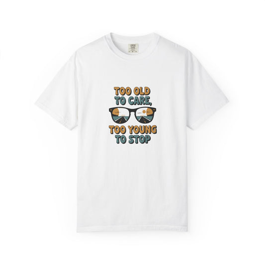 Too Old to Care Too Young to Stop T-Shirt — Vintage Sunglasses Graphic Tee