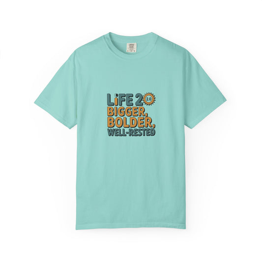 Life 2.0 Bigger, Bolder, Well-Rested T-Shirt