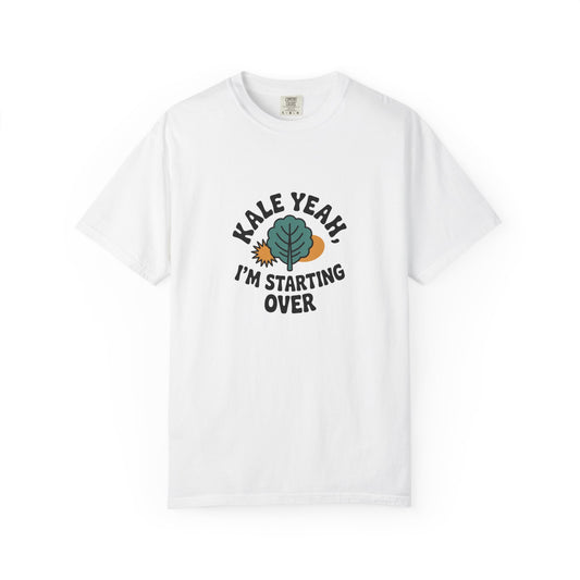 Kale Yeah I'm Starting Over T-Shirt