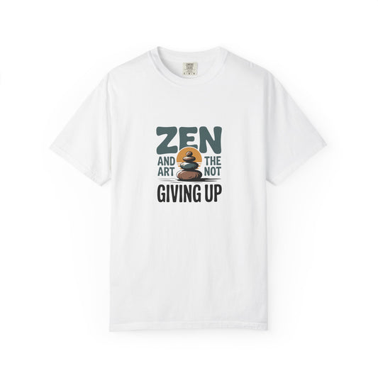 Zen and the Art of Not Giving Up T-Shirt