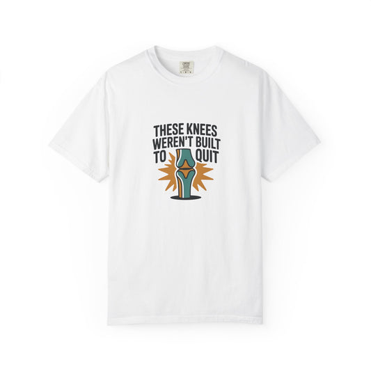 These Knees Weren’t Built To Quit T-Shirt