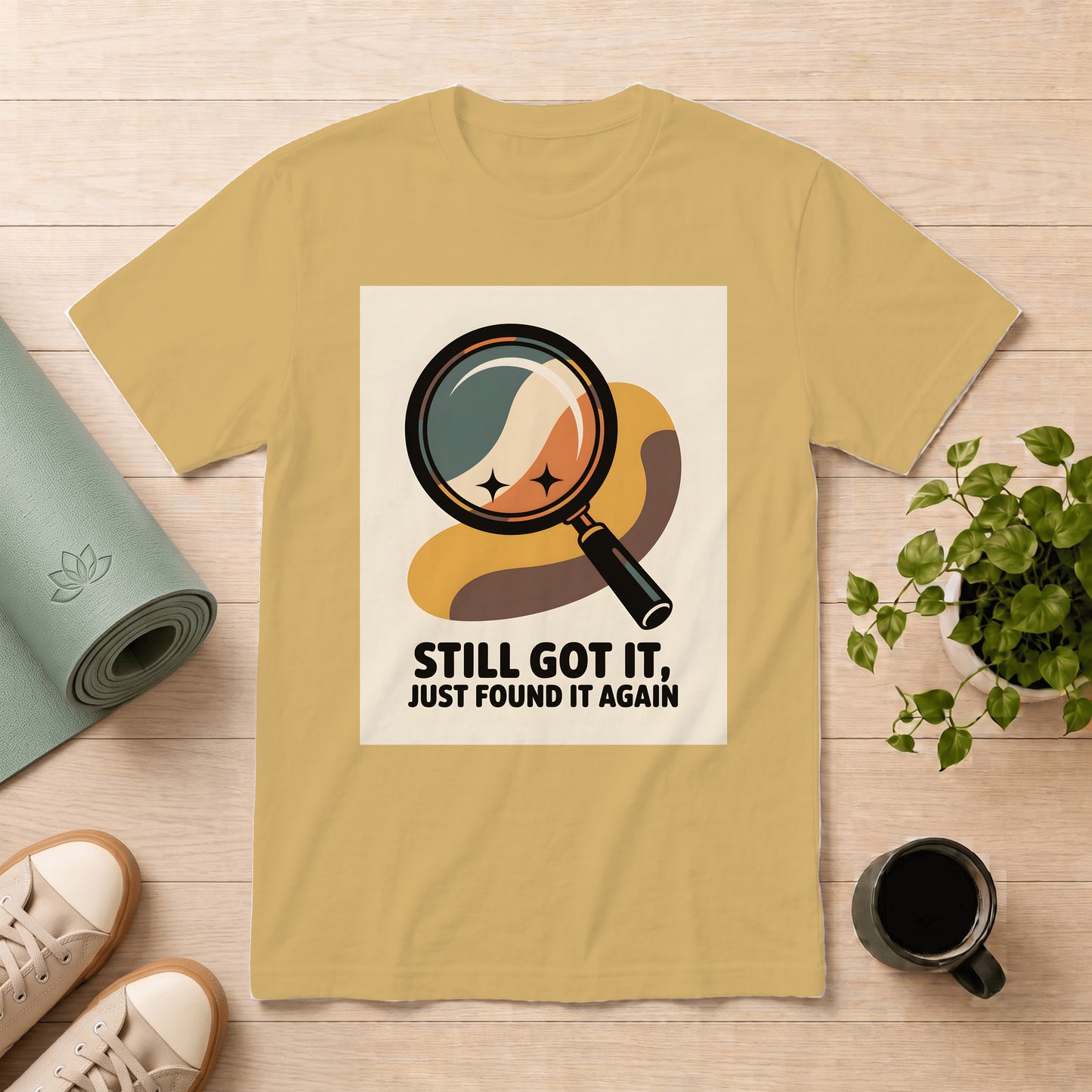 Still Got It T-Shirt — Retro Magnifying Glass Design (“Still Got It, Just Found It Again”)