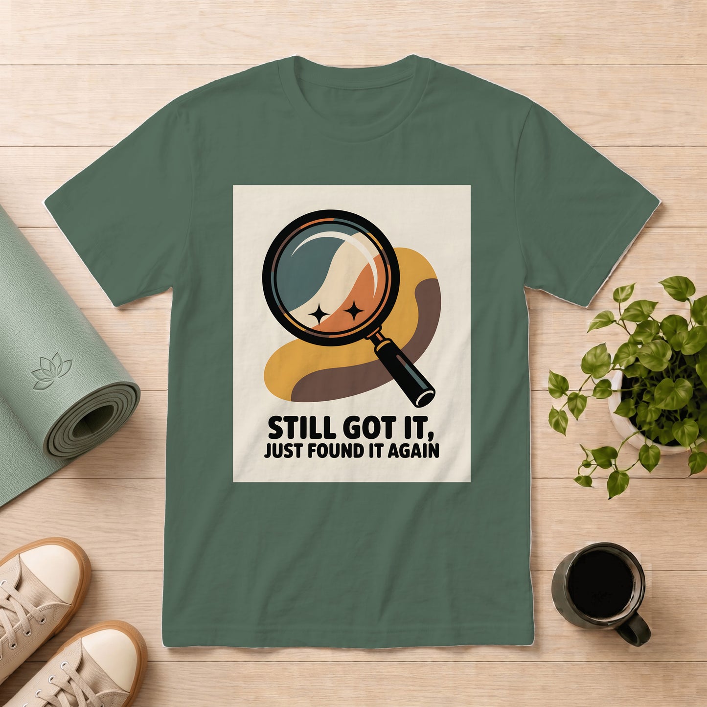 Still Got It T-Shirt — Retro Magnifying Glass Design (“Still Got It, Just Found It Again”)