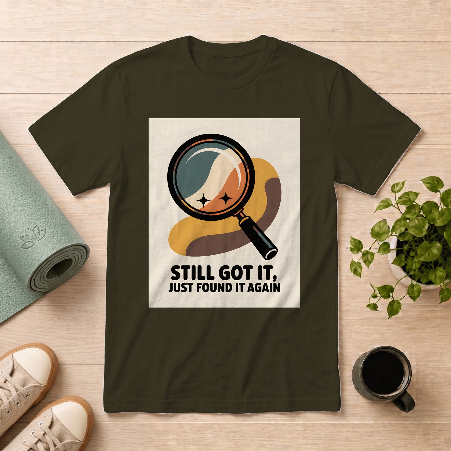 Still Got It T-Shirt — Retro Magnifying Glass Design (“Still Got It, Just Found It Again”)
