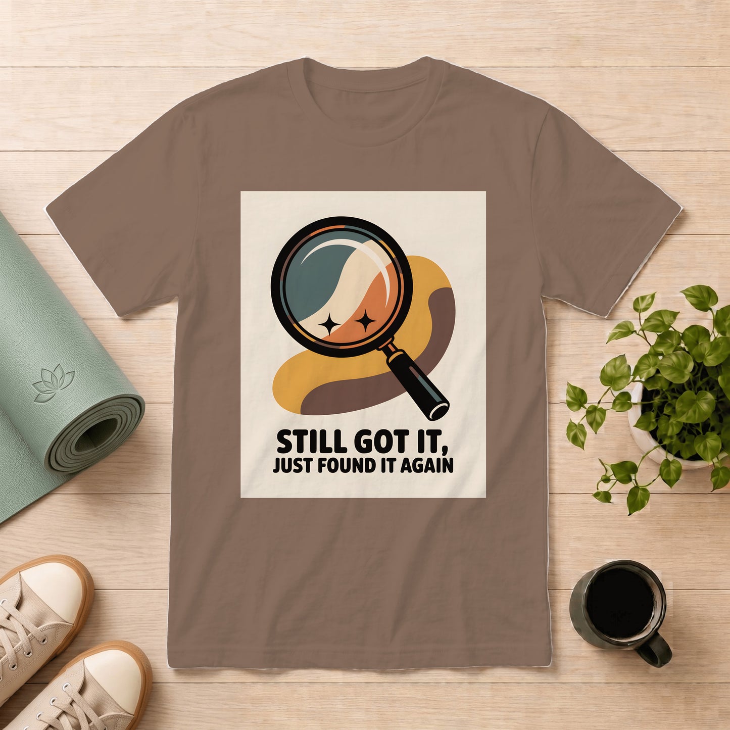 Still Got It T-Shirt — Retro Magnifying Glass Design (“Still Got It, Just Found It Again”)