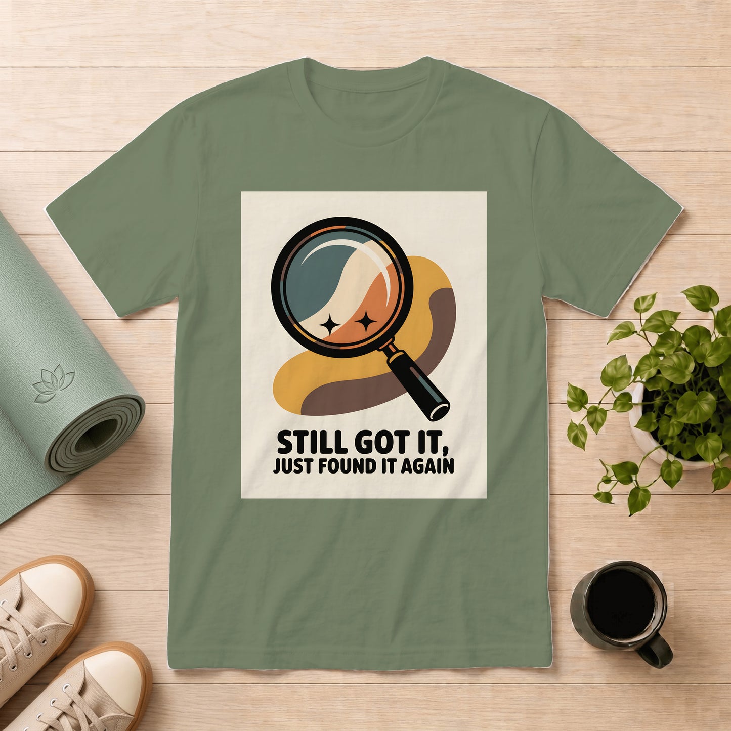 Still Got It T-Shirt — Retro Magnifying Glass Design (“Still Got It, Just Found It Again”)