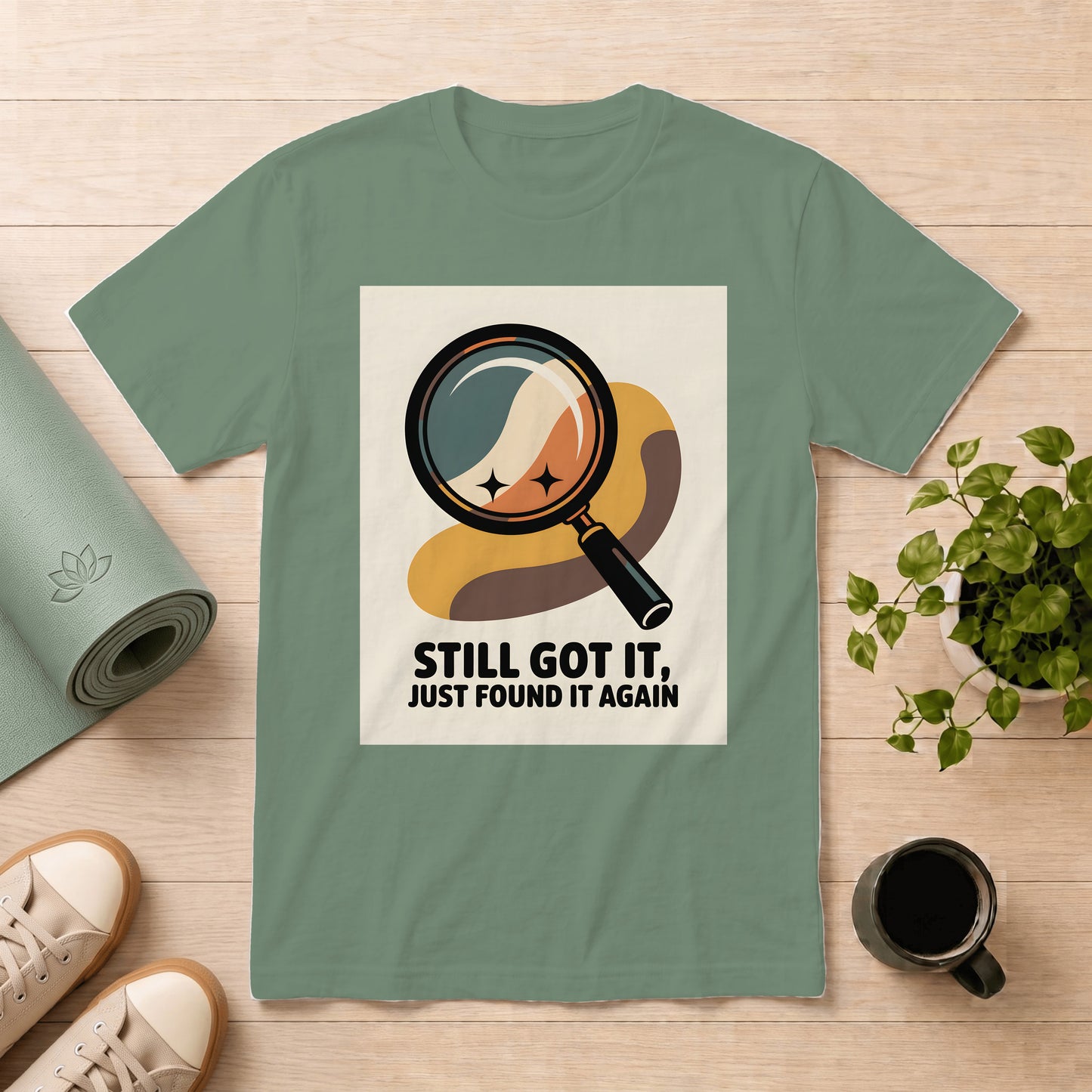 Still Got It T-Shirt — Retro Magnifying Glass Design (“Still Got It, Just Found It Again”)