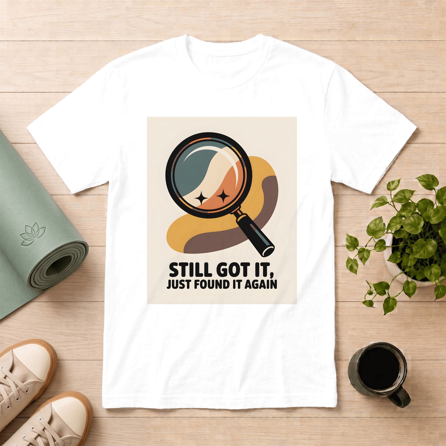Still Got It T-Shirt — Retro Magnifying Glass Design (“Still Got It, Just Found It Again”)