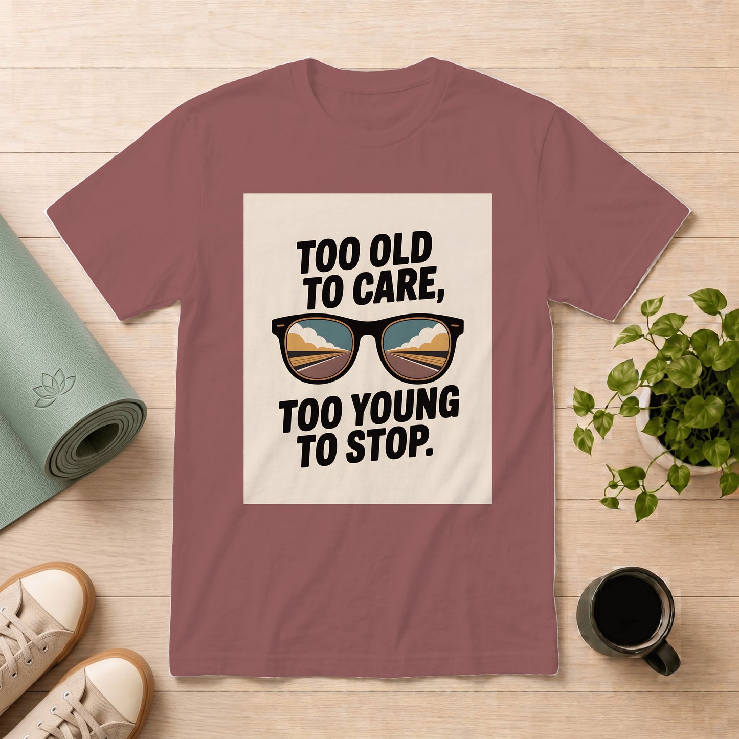 Too Old to Care Too Young to Stop T-Shirt