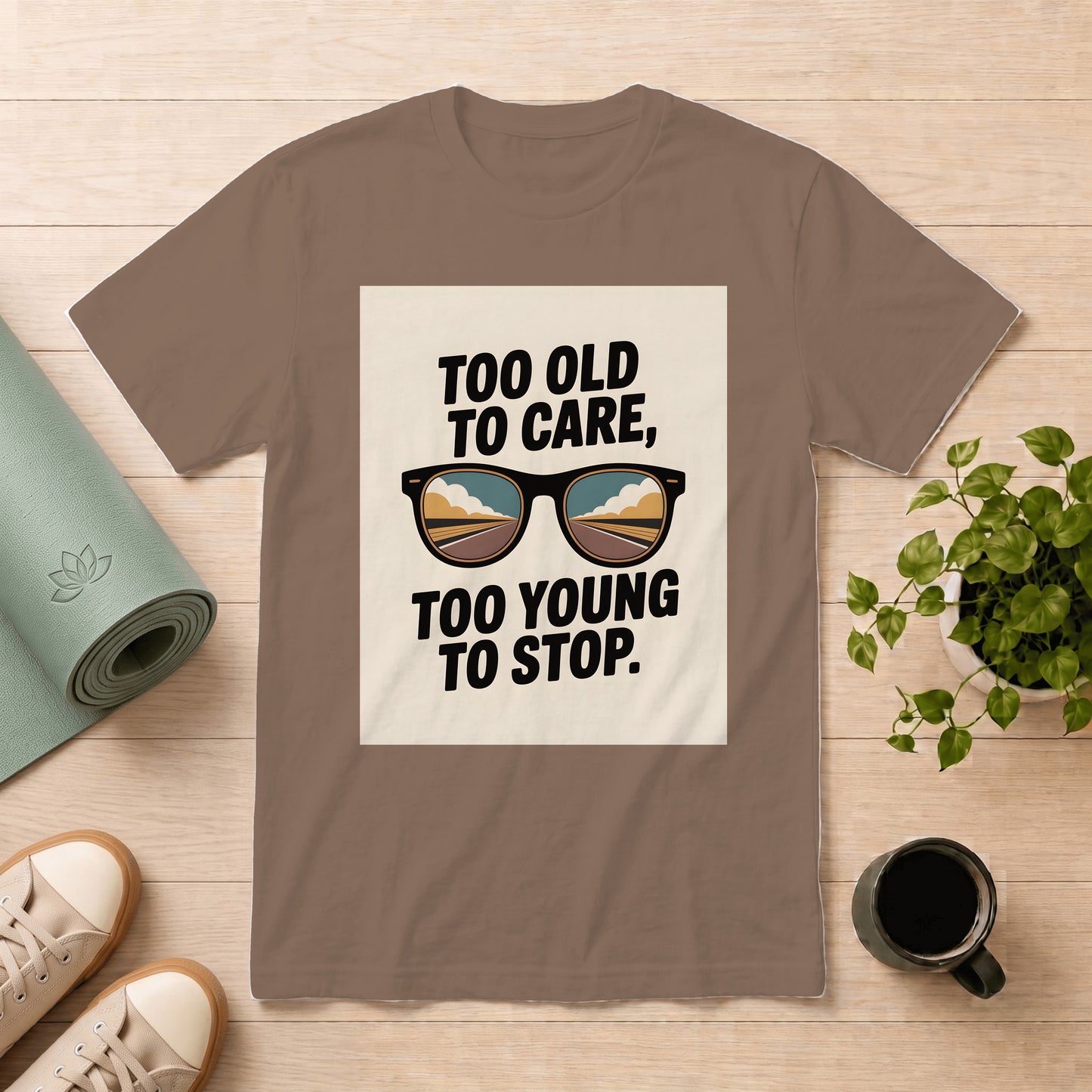 Too Old to Care Too Young to Stop T-Shirt