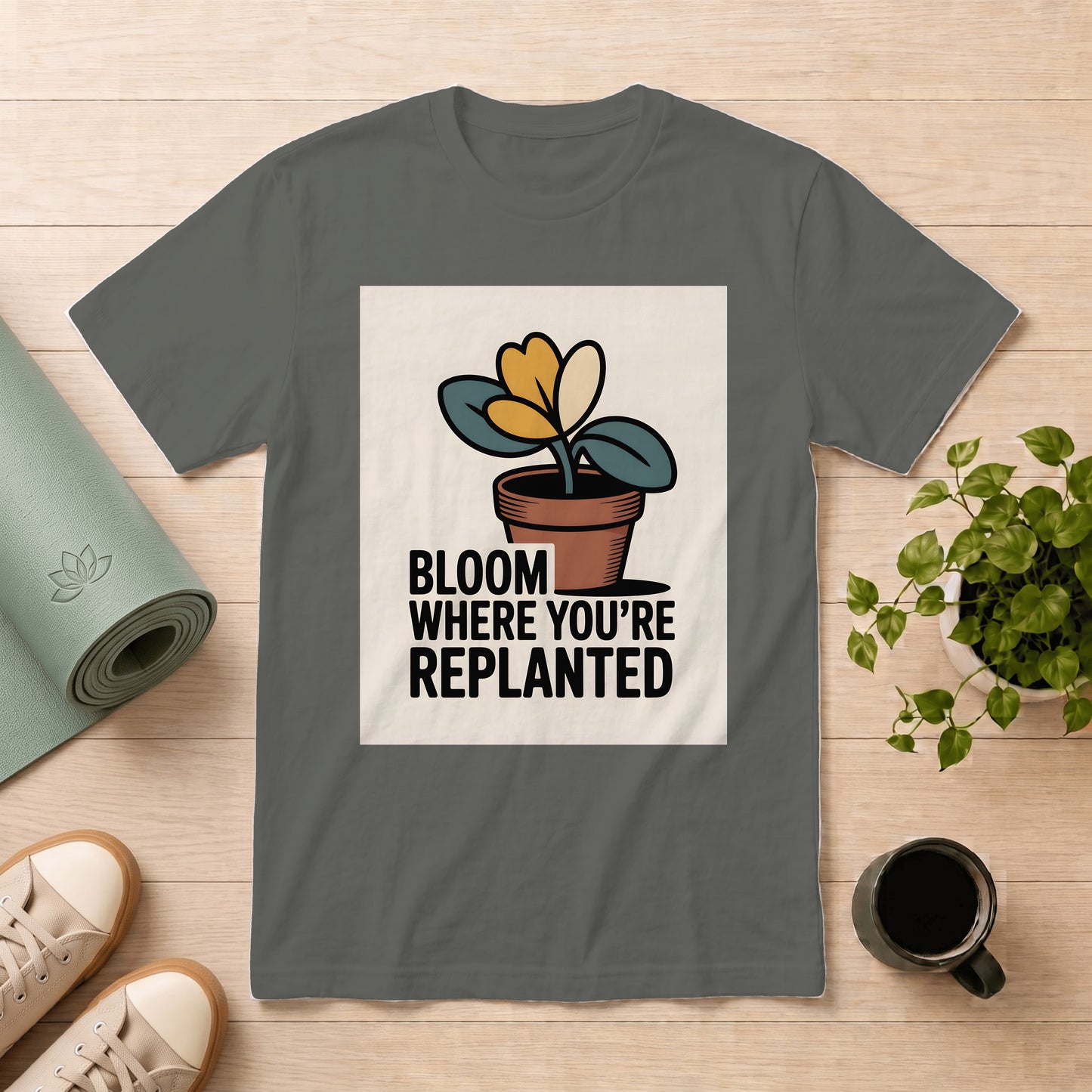 Bloom Where You're Replanted T-Shirt — Inspirational Plant Graphic Tee