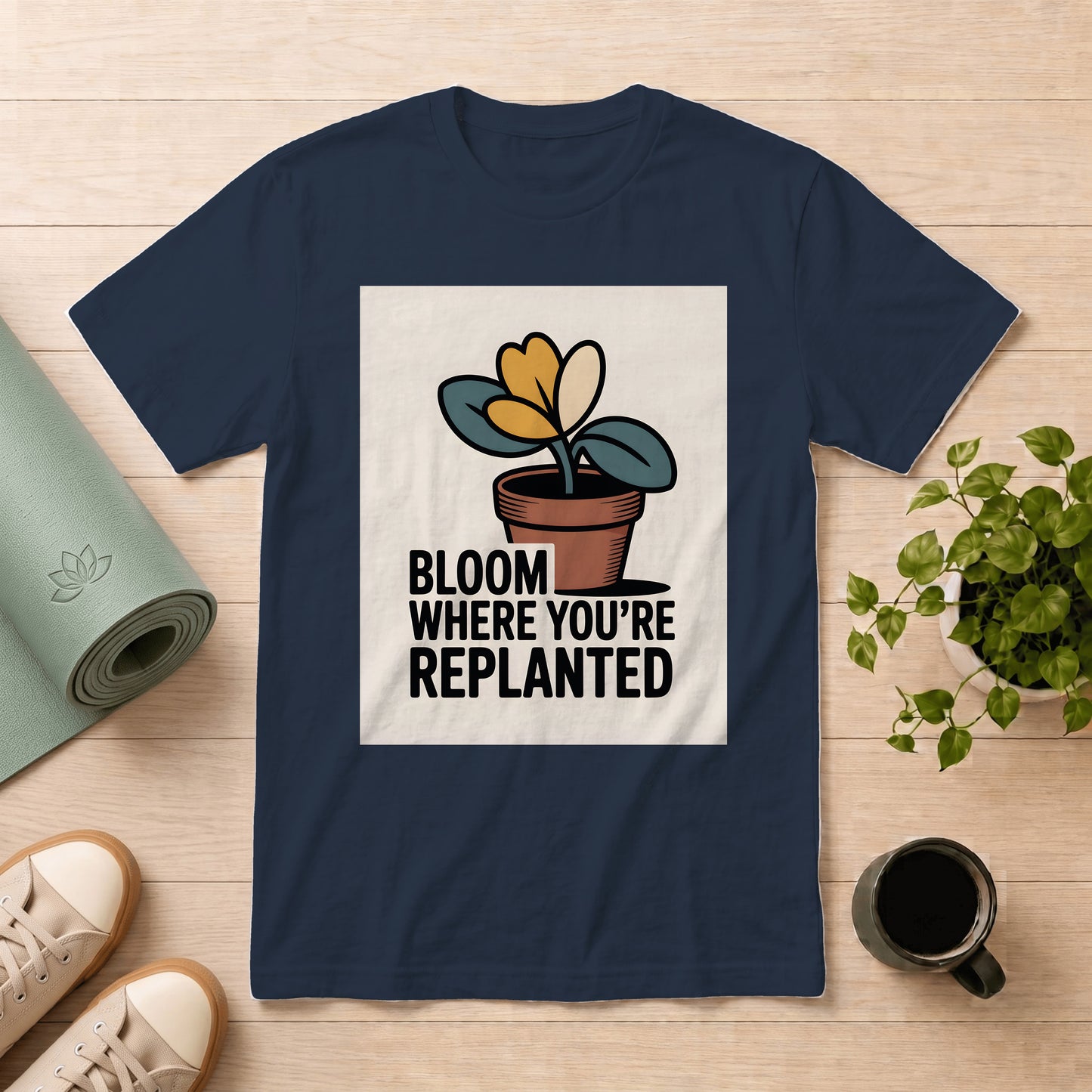 Bloom Where You're Replanted T-Shirt — Inspirational Plant Graphic Tee