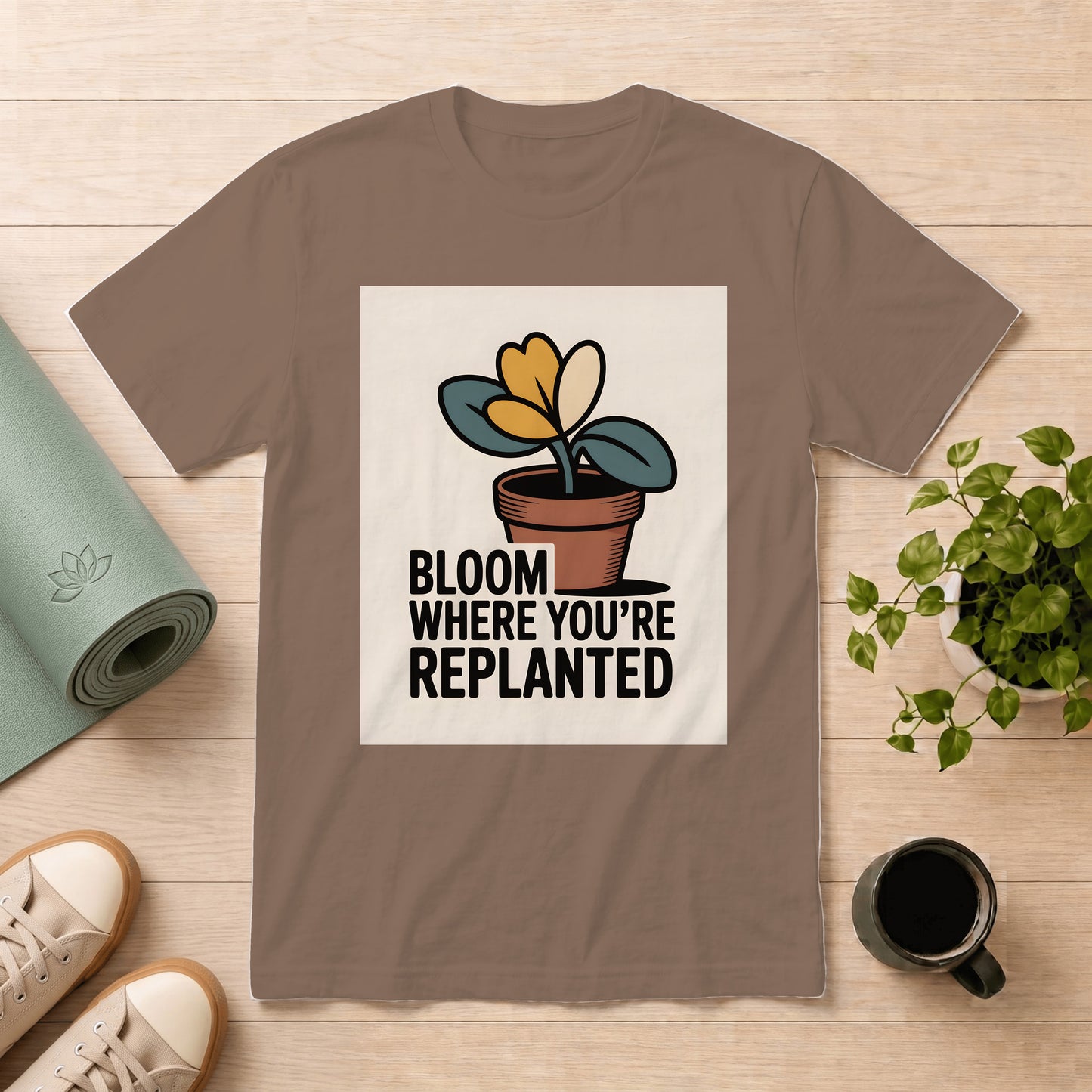 Bloom Where You're Replanted T-Shirt — Inspirational Plant Graphic Tee