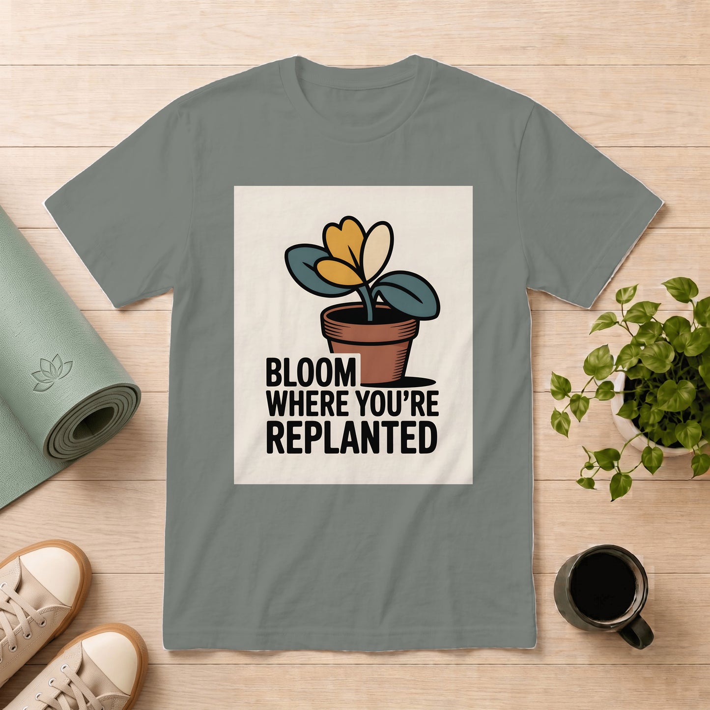 Bloom Where You're Replanted T-Shirt — Inspirational Plant Graphic Tee