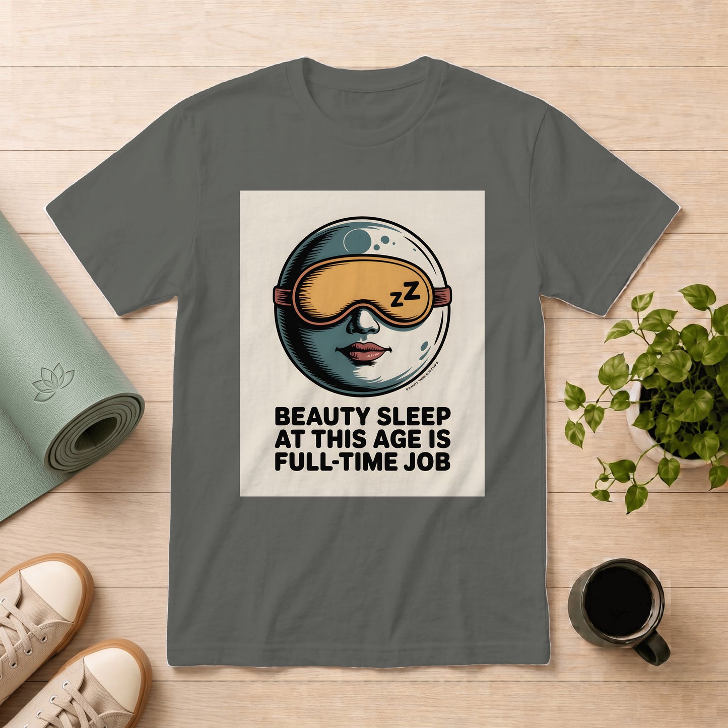 Beauty Sleep T-Shirt — “Beauty Sleep At This Age Is Full-Time Job” Graphic Tee