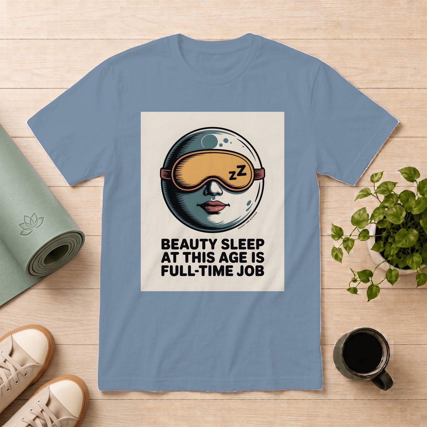 Beauty Sleep T-Shirt — “Beauty Sleep At This Age Is Full-Time Job” Graphic Tee