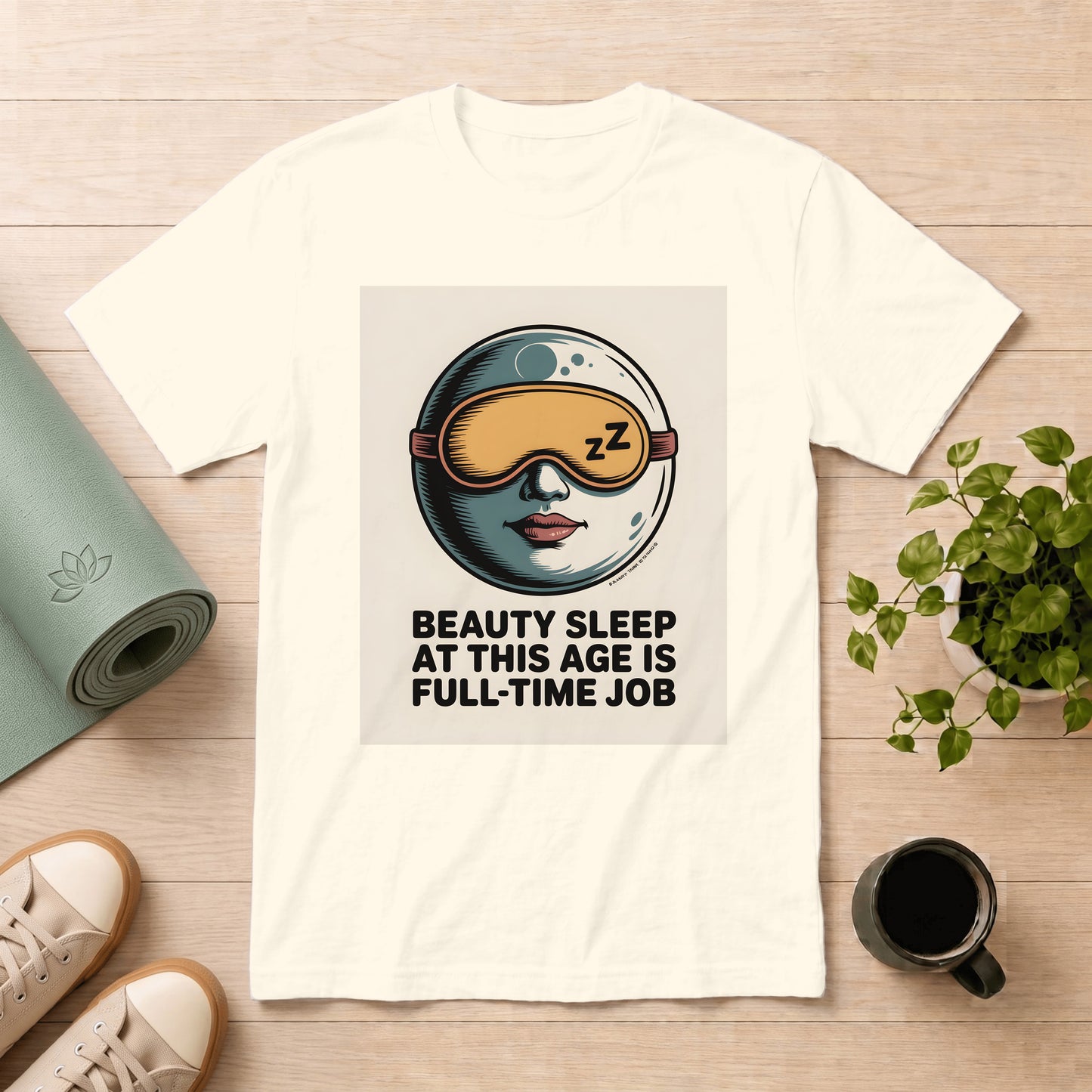 Beauty Sleep T-Shirt — “Beauty Sleep At This Age Is Full-Time Job” Graphic Tee