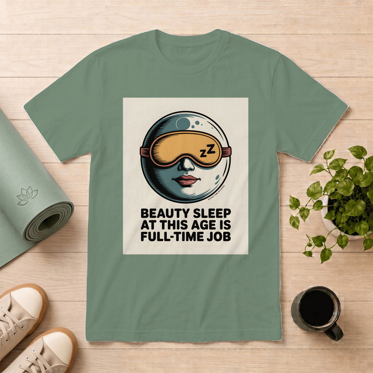 Beauty Sleep T-Shirt — “Beauty Sleep At This Age Is Full-Time Job” Graphic Tee