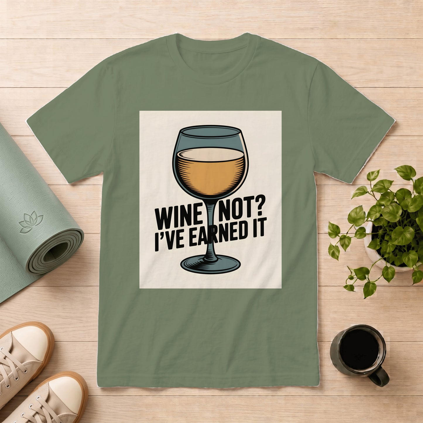 Wine Not? I've Earned It T-Shirt