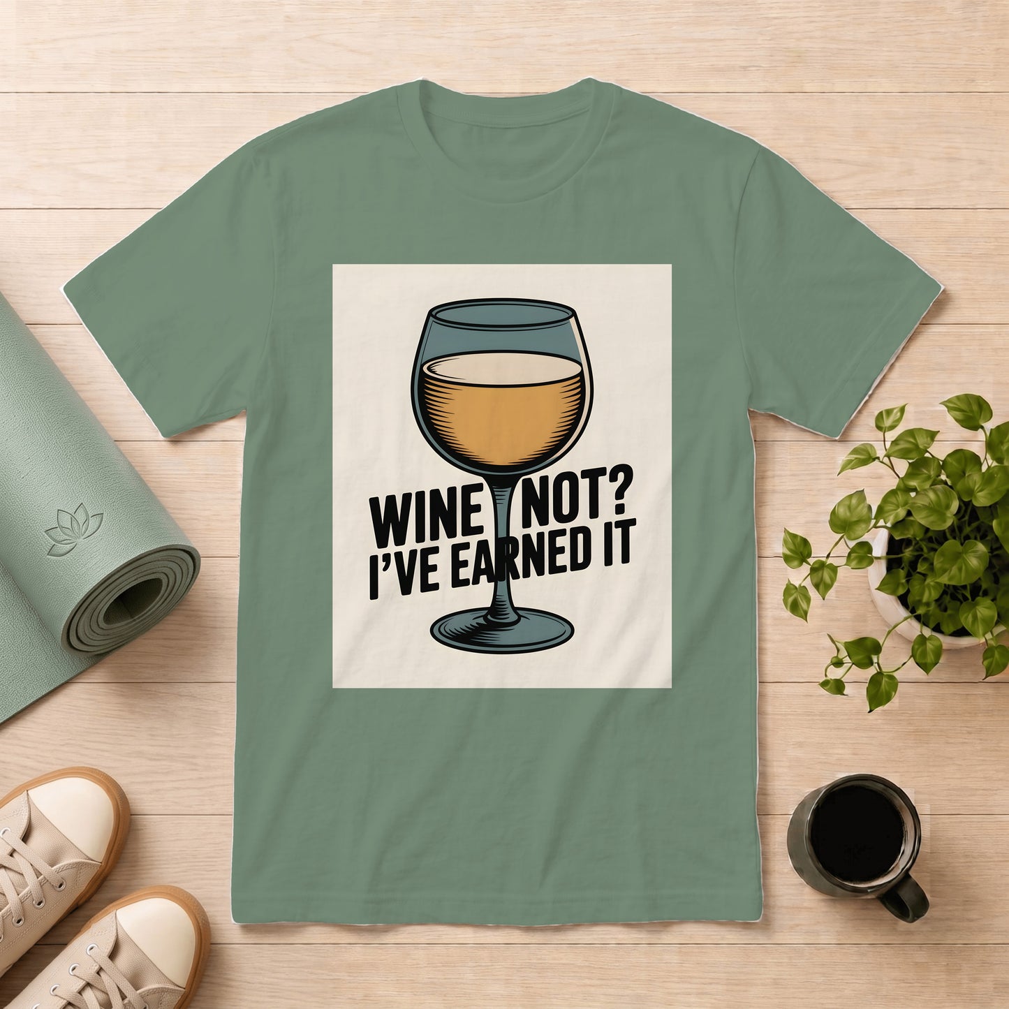 Wine Not? I've Earned It T-Shirt