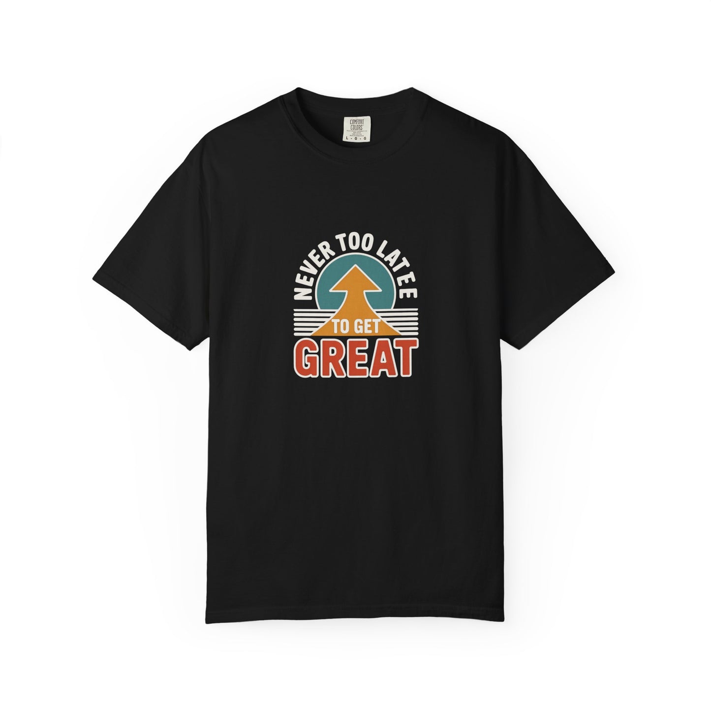 Never Too Late to Get Great T-Shirt