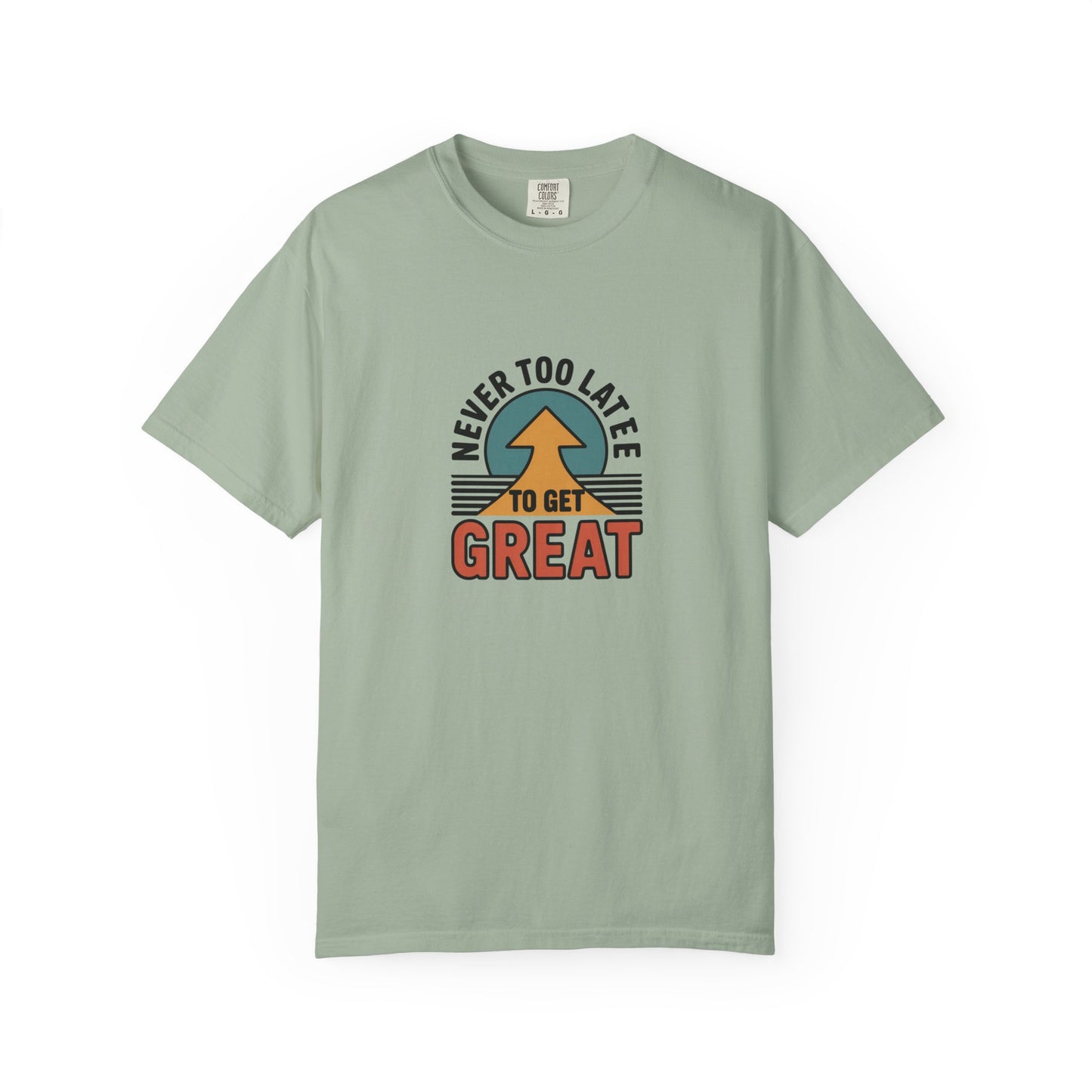 Never Too Late to Get Great T-Shirt