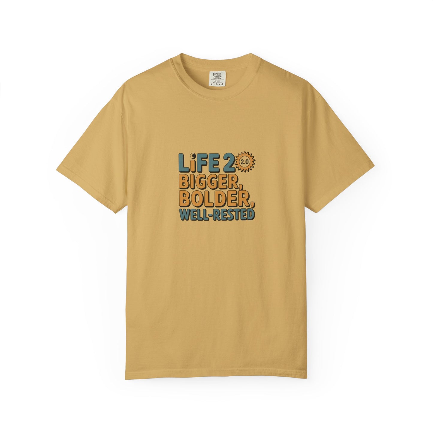Life 20: Bigger, Bolder, Well-Rested T-Shirt