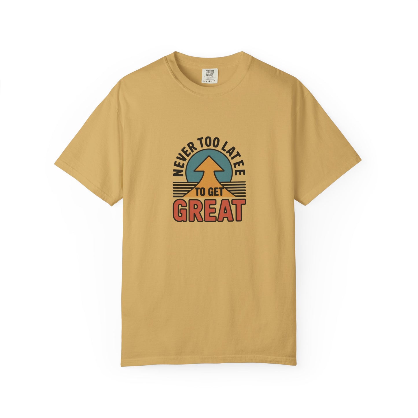Never Too Late to Get Great T-Shirt
