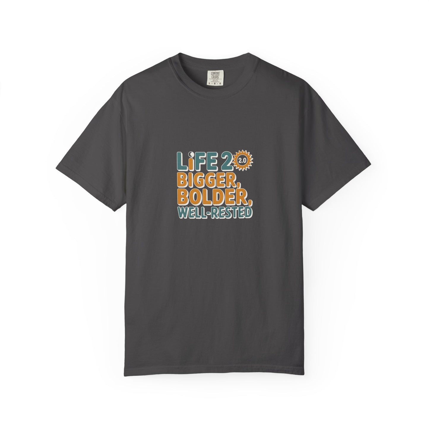 Life 20: Bigger, Bolder, Well-Rested T-Shirt