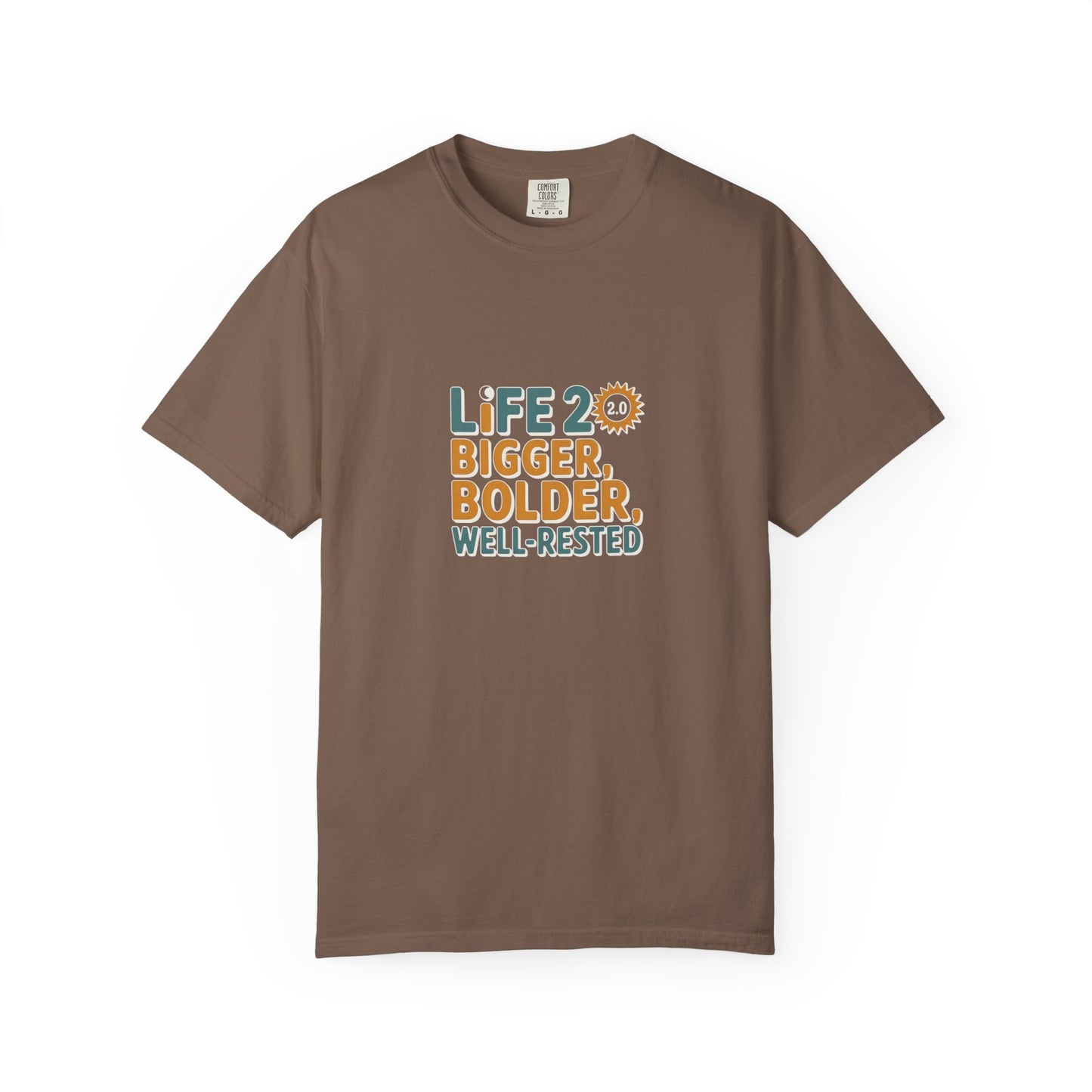 Life 20: Bigger, Bolder, Well-Rested T-Shirt