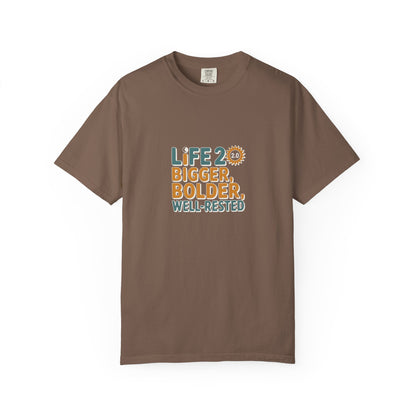 Life 20: Bigger, Bolder, Well-Rested T-Shirt