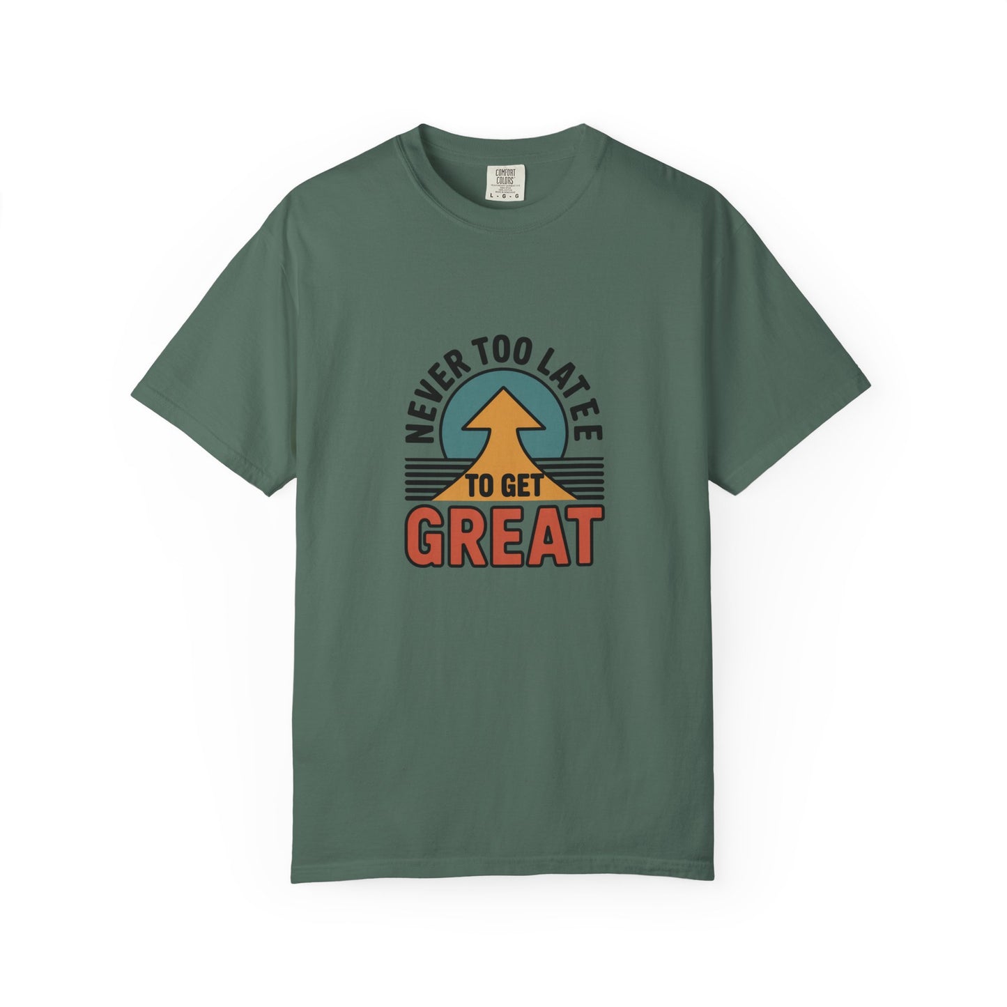 Never Too Late to Get Great T-Shirt