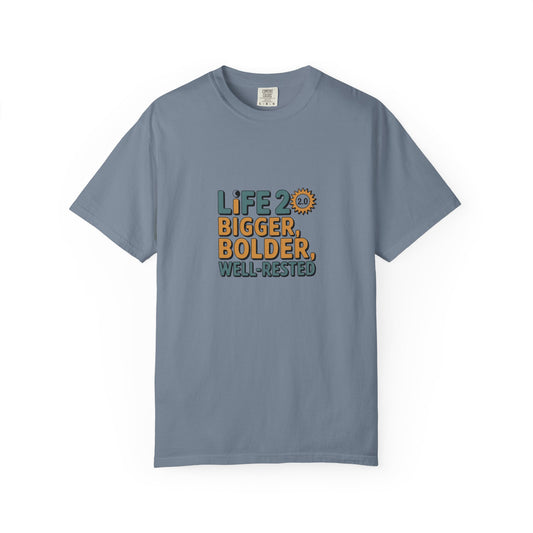 Life 2.0 Bigger, Bolder, Well-Rested T-Shirt