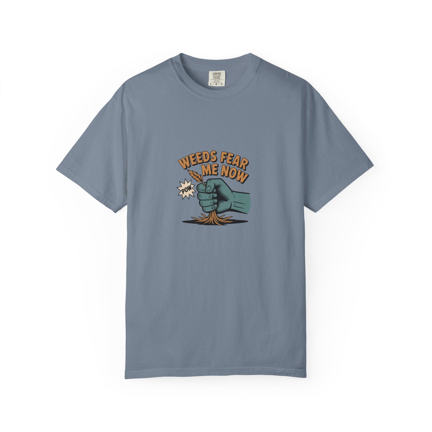 “Weeds Fear Me Now” T-Shirt — Gardening Humor Tee