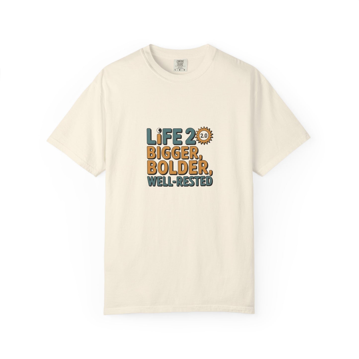 Life 2.0 Bigger, Bolder, Well-Rested T-Shirt