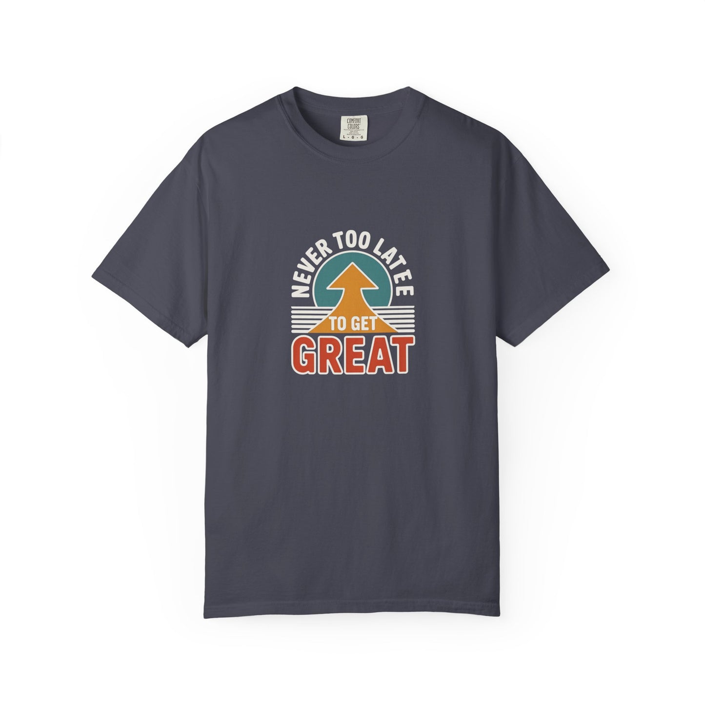Never Too Late to Get Great T-Shirt