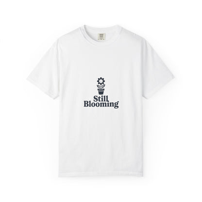 Still Blooming T-Shirt — Floral Graphic Tee with 'Still Blooming' Message
