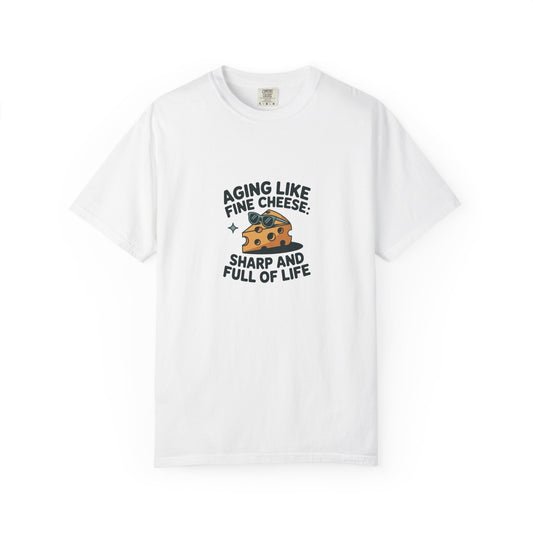 Aging Like Fine Cheese T-Shirt — "Sharp and Full of Life" Funny Retirement Gift
