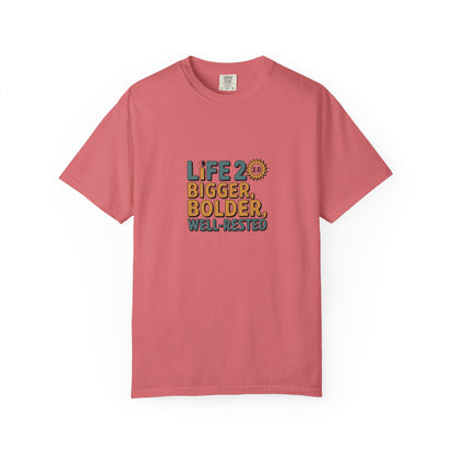 Life 20: Bigger, Bolder, Well-Rested T-Shirt