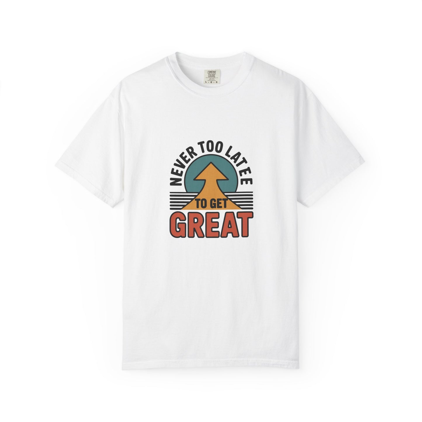 Never Too Late to Get Great T-Shirt