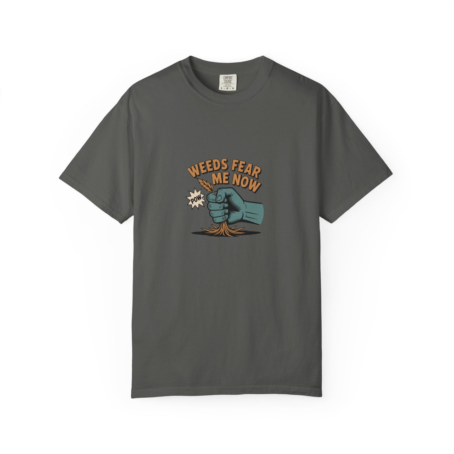 “Weeds Fear Me Now” T-Shirt — Gardening Humor Tee