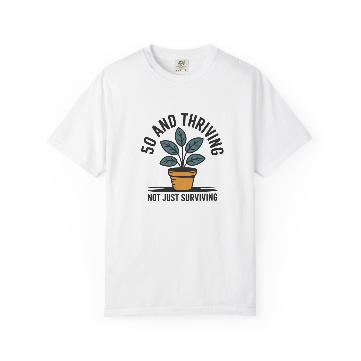 50 and Thriving T-Shirt — Not Just Surviving Plant Graphic Tee