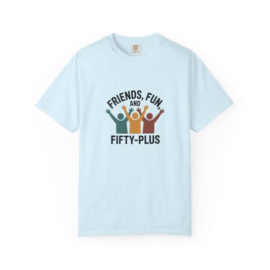 Friends, Fun and Fifty-Plus T-Shirt — 50+ Celebration Tee for Seniors