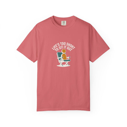 Life's Too Short to Sit It Out T-Shirt