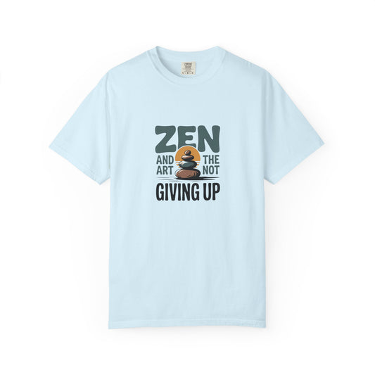 Zen and the Art of Not Giving Up T-Shirt