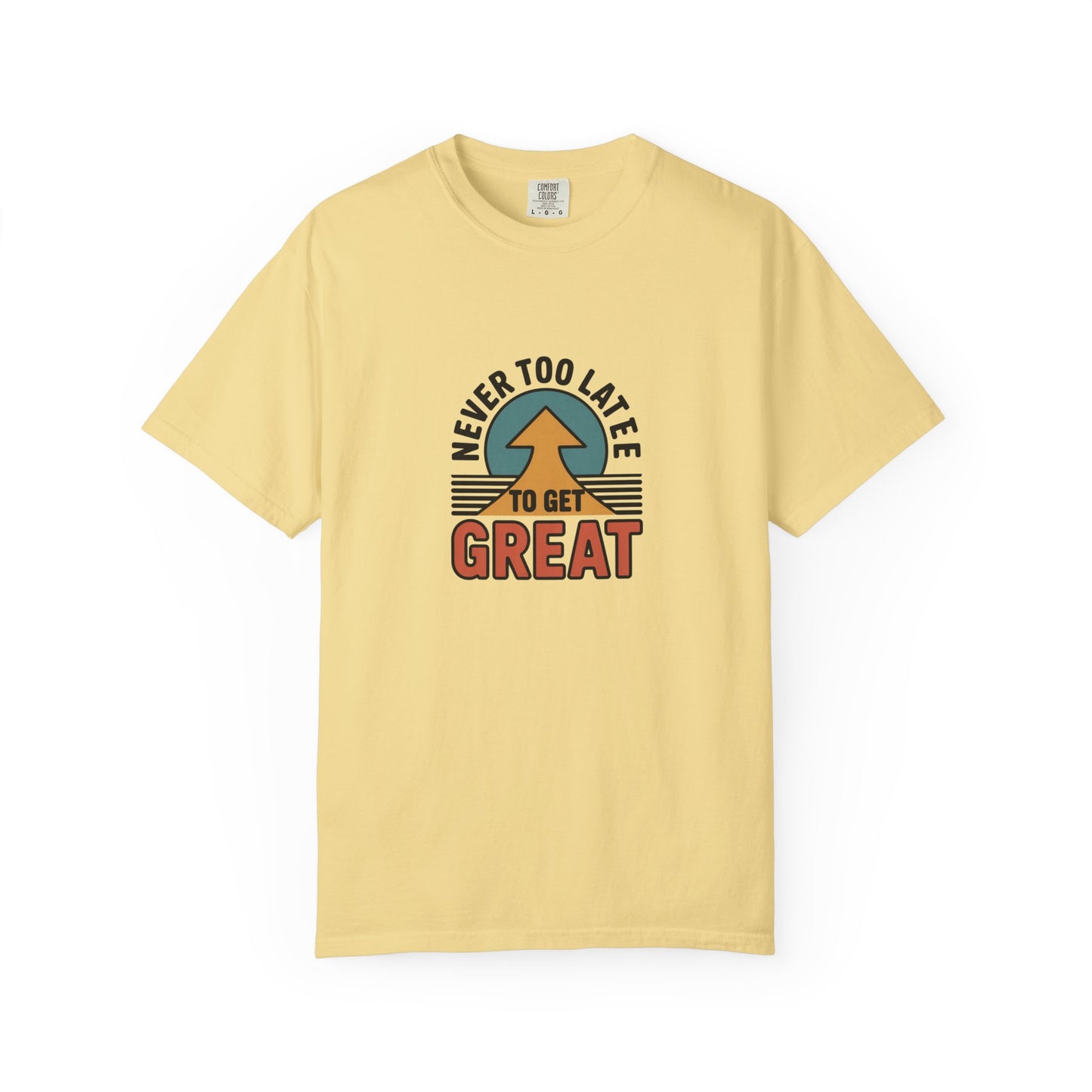 Never Too Late to Get Great T-Shirt