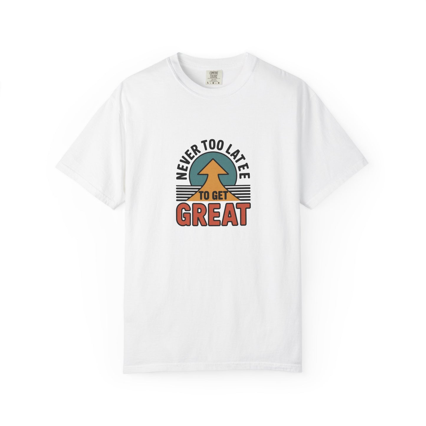 Never Too Late to Get Great T-Shirt