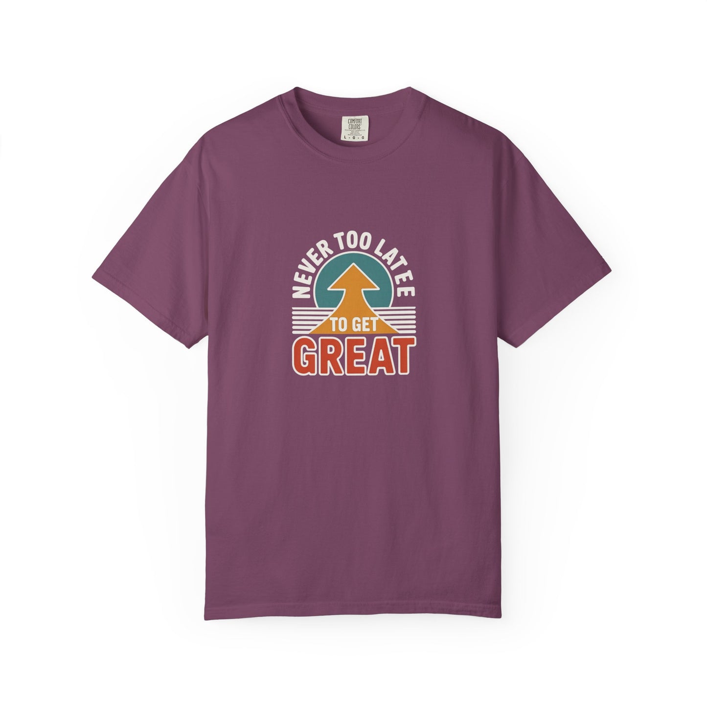 Never Too Late to Get Great T-Shirt