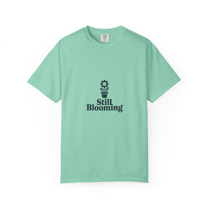 Still Blooming T-Shirt — Floral Graphic Tee with 'Still Blooming' Message